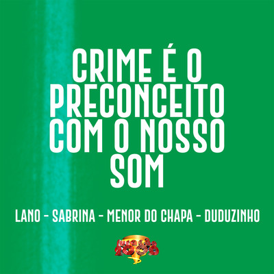 Crime e o Preconceito com o Nosso Som (feat. Mc Lano & Duduzinho)/Mc Sabrina／Menor do Chapa