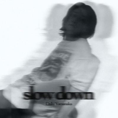 slow down/DaikiYamanaka