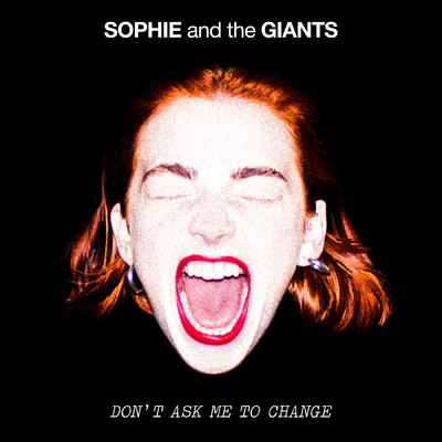シングル/Don't Ask Me To Change/Sophie and the Giants