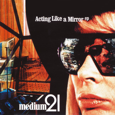 Acting Like A Mirror/Medium 21