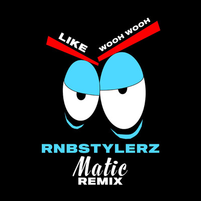 Like Wooh Wooh (Matic Remix)/Rnbstylerz