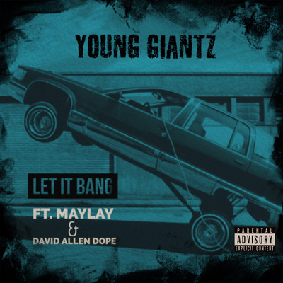 Let It Bang (Explicit) (featuring Maylay, David Allen Dope)/Young Giantz