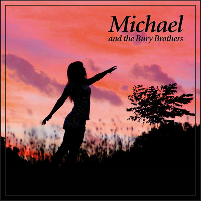 Michael and the Bury Brothers/John & Dan Bury／Michael Neville
