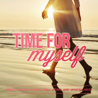Time for Myself: Music for Relaxation, Well-Being and Mindfulness/Various Artists