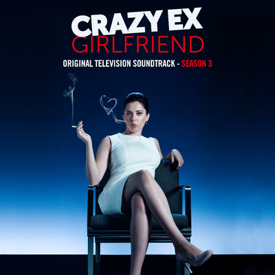 アルバム/Crazy Ex-Girlfriend: Season 3 (Original Television Soundtrack)/Crazy Ex-Girlfriend Cast