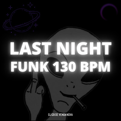 Last Night Funk 130 BPM/DJ GB De Venda Nova