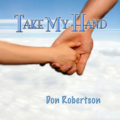Take My Hand (feat. Ashe Owen, John Barlow Jarvis, Roy Futureman Wooten, The Love Sponge & The Settles Connection )/DON ROBERTSON