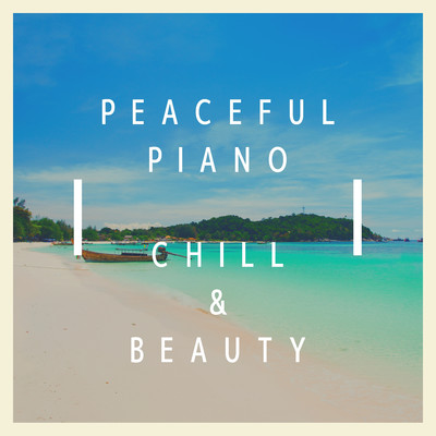 Peaceful Piano - Chill & Beauty/Teres