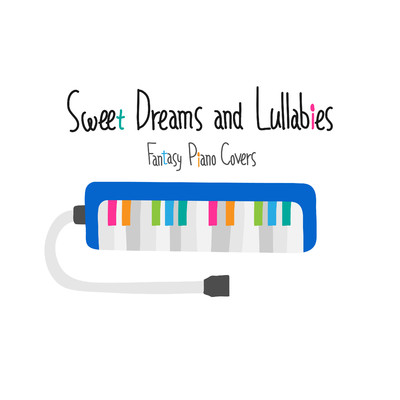 アルバム/Sweet Dreams and Lullabies 〜Fantasy Piano Covers〜/A-Plus Academy