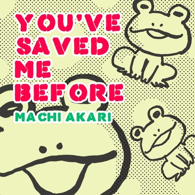 You've Saved Me Before/町あかり