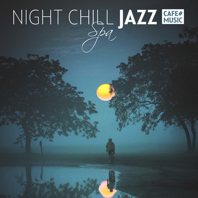 Night Chill JAZZ -SPA- 〜Good Night 水の音とカフェBGM〜/COFFEE MUSIC MODE