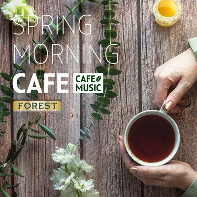 アルバム/Spring Morning Cafe -Forest-/COFFEE MUSIC MODE
