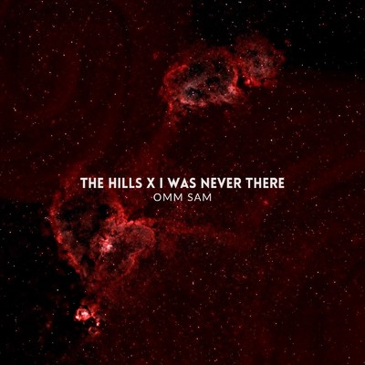 The hills x I was never there/OMM SAM