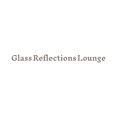 Happy Afternoon/Glass Reflections Lounge