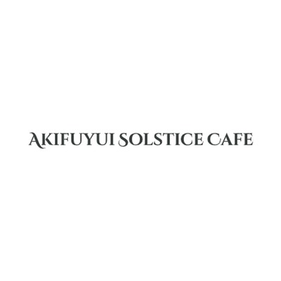 Akifuyui Solstice Cafe/Akifuyui Solstice Cafe