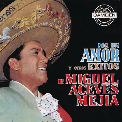 Por un Amor y Otros Exitos de Miguel Aceves Mejia/Miguel Aceves Mejia