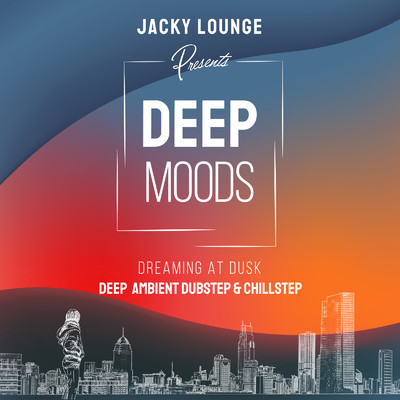 アルバム/Deep Moods 〜 Dreaming At Dusk 〜 深い癒しの大人のアンビエント&チルラウンジBGM/Jacky Lounge