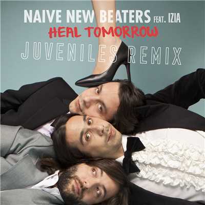 シングル/Heal Tomorrow (featuring Izia／Juveniles Remix)/Naive New Beaters