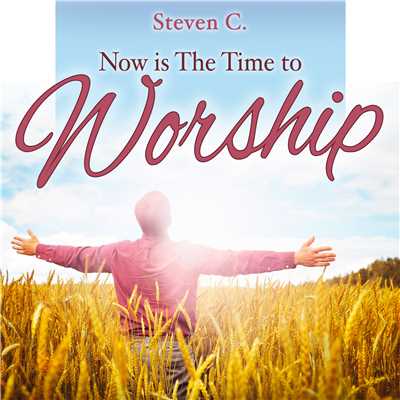 アルバム/Now Is the Time to Worship/Steven C.