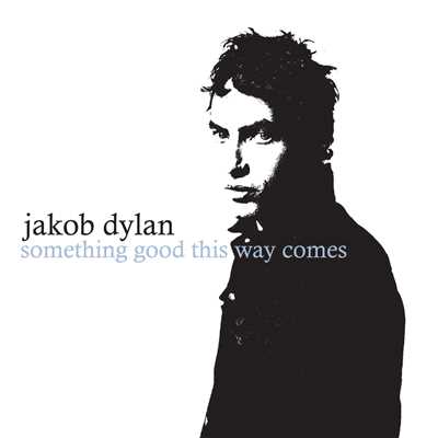 Something Good This Way Comes/Jakob Dylan
