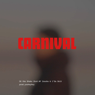 シングル/Carnival (feat. NF Zessho & J'Da Skit)/CK the Shake