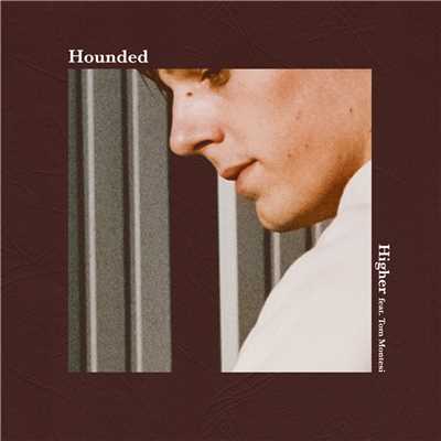 Higher (featuring Tom Montesi)/Hounded