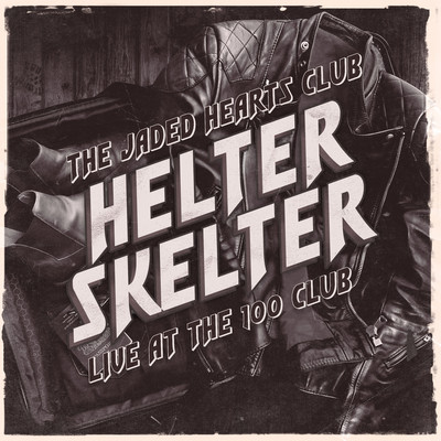 Helter Skelter (Live at The 100 Club)/The Jaded Hearts Club