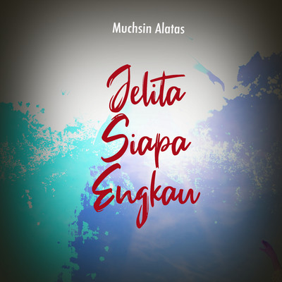 シングル/Jelita Siapa Engkau/Muchsin Alatas