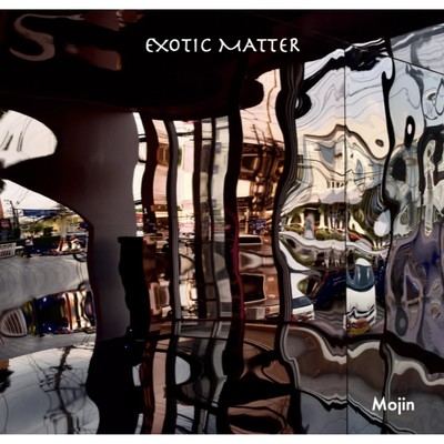 EXOTIC MATTER/Mojin