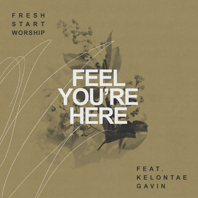 シングル/Feel You're Here feat.Kelontae Gavin/Fresh Start Worship