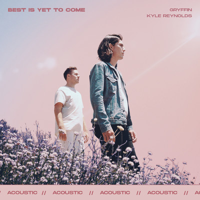 シングル/Best Is Yet To Come (featuring Kyle Reynolds／Acoustic)/グリフィン
