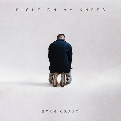 Fight On My Knees/Evan Craft