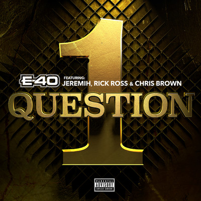 1 Question (Explicit) (featuring Jeremih, Rick Ross, Chris Brown)/E-40