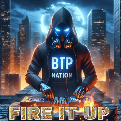 Fire it Up/BTP NATION