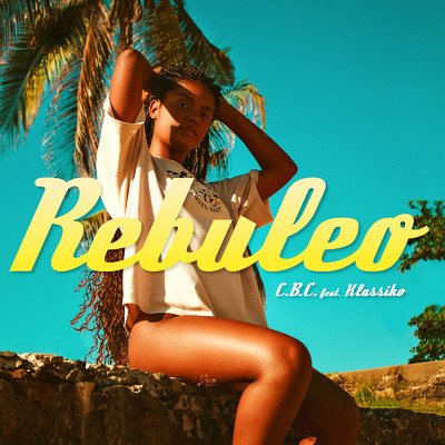 シングル/Rebuleo (feat. Klassiko)/C.B.C.