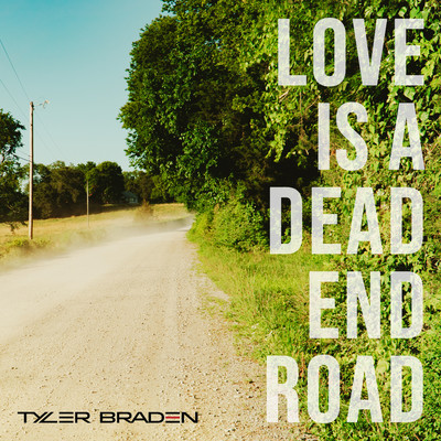 Love Is a Dead End Road/Tyler Braden