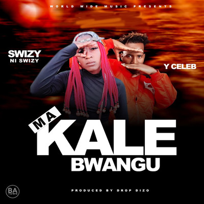 Ma Kale Bwangu (feat. Y Celeb)/Swizy Ni Swizy