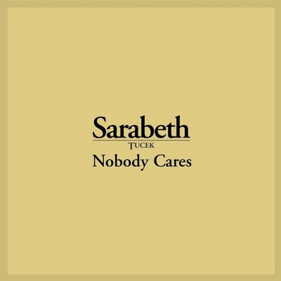 Nobody Cares/Sarabeth Tucek