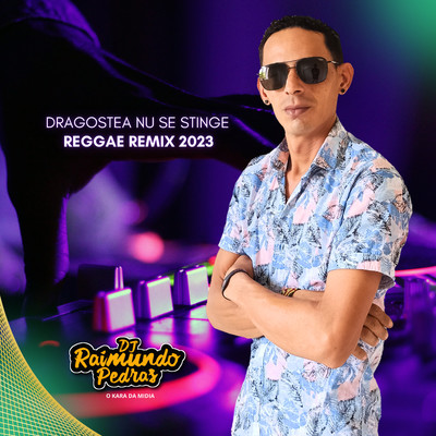 シングル/Dragostea Nu Se Stinge - Reggae Remix 2023 (Remix)/Dj Raimundo Pedras O Kara da Midia