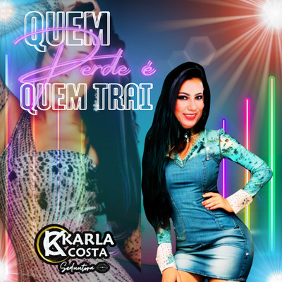 シングル/Quem Perde E Quem Trai/Karla Costa Sedutora