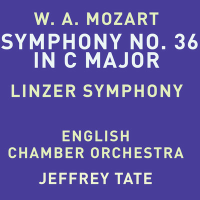Mozart: Symphony No. 36 in C Major, K. 425 ”Linz”/English Chamber Orchestra & Jeffrey Tate