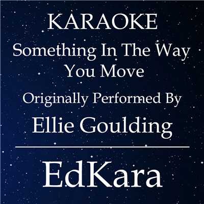 シングル/Something In the Way You Move (Originally Performed by Ellie Goulding) [Karaoke No Guide Melody Version]/EdKara
