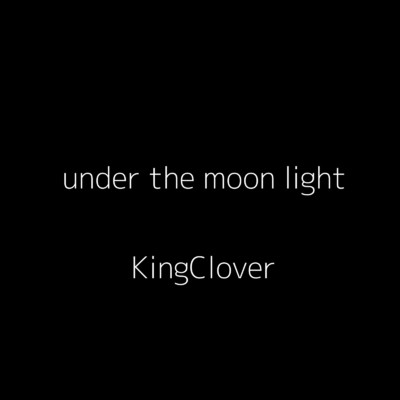 シングル/Under The Moonlight/King Clover