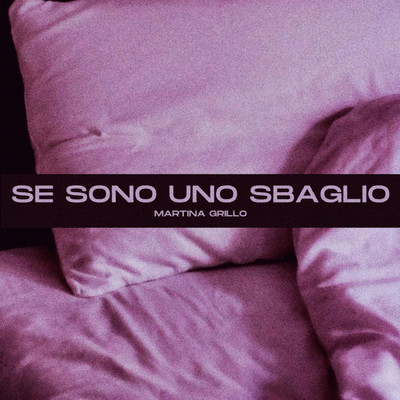 シングル/Se sono uno sbaglio/Martina Grillo