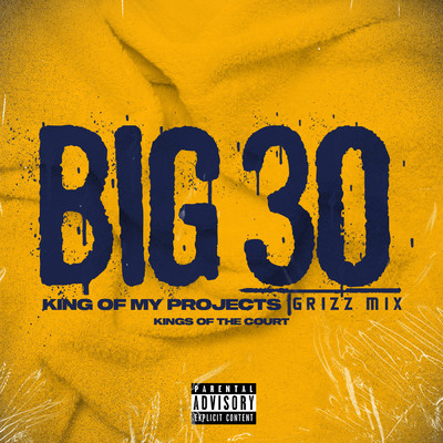 King Of My Projects (Explicit) (Grizz Mix)/BIG30