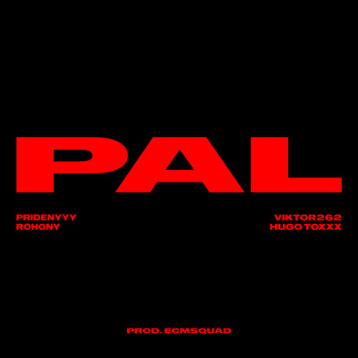 PAL (Explicit) (featuring Hugo Toxxx, Rohony)/Pridenyyy／VIKTOR262
