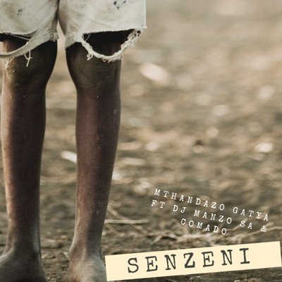 Senzeni (featuring DJ Manzo SA, Comado)/Mthandazo Gatya