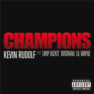 Champions (featuring Limp Bizkit, Birdman, Lil Wayne／Album Version (Explicit))/ケヴィン・ルドルフ