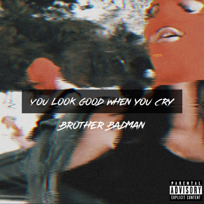 You Look Good When You Cry/Brother Badman