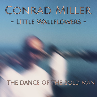 Little Wallflowers: The Dance of the Bold Man/Conrad Miller